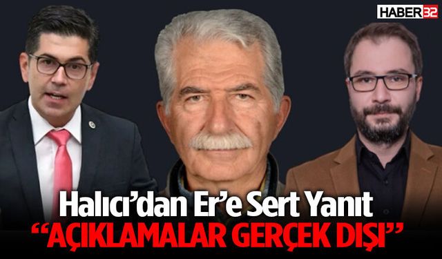 Halıcı’dan Er’e Yanıt: “Açıklamalar Gerçek Dışı”