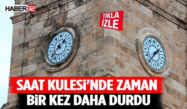 Antalya'da tarihi Saat Kulesi'nde zaman bir kez daha durdu