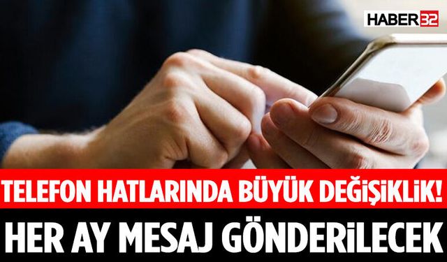 Telefon Hatlarında Büyük Değişiklik! Her Ay Mesaj Gönderilecek