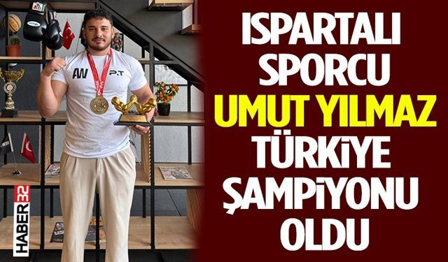 Ispartalı Sporcu Umut Yılmaz Türkiye Şampiyonu Oldu
