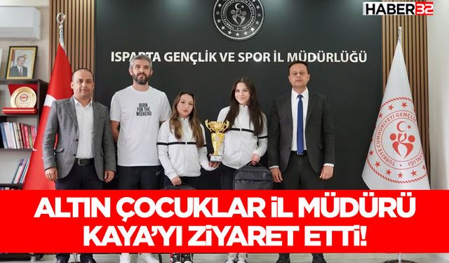 Altın Çocuklar İl Müdürü Kaya’yı Ziyaret Etti!