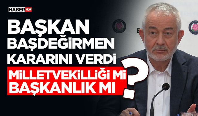 Başdeğirmen Kararını Verdi Milletvekilliği mi-Başkanlık mı?