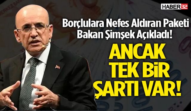 Borçlulara Nefes Aldıran Paketi Bakan Şimşek Açıkladı!