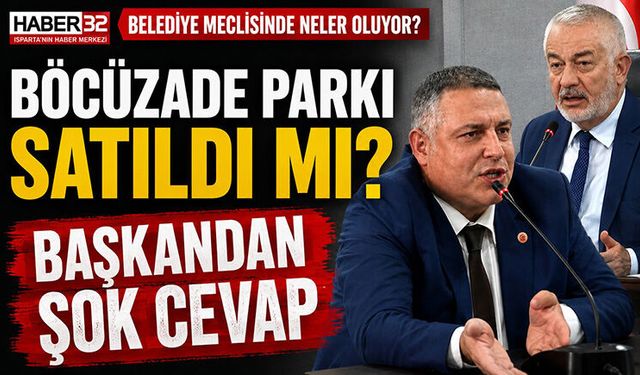 Isparta Belediye Meclisi’nde Böcüzade Parkı Tartışması