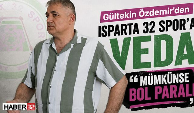 Gültekin Özdemir'den Isparta 32 Spora Veda 'Mümkünse Bol Paralı'