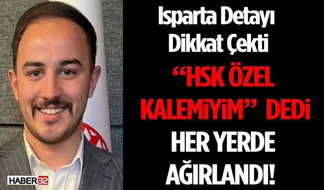 “HSK Özel Kalemiyim” Dedi, Her Yerde Ağırlandı! Isparta Detayı Dikkat Çekti