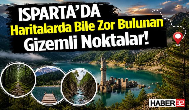 Isparta’da Haritalarda Bile Zor Bulunan Gizemli Noktalar!