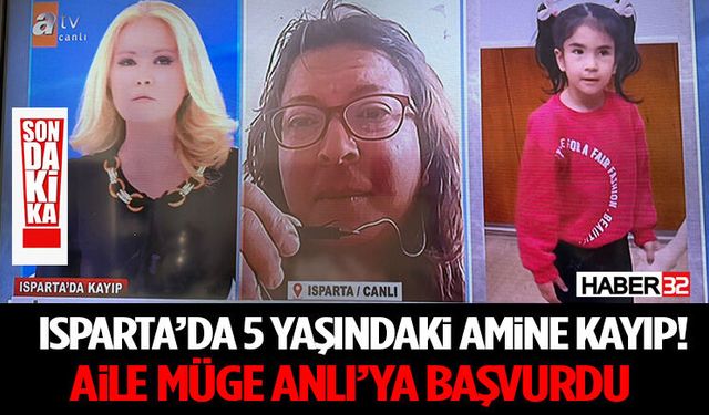 Isparta’da 5 Yaşındaki Amine Hürü Can Kayıp! Aile Müge Anlı’ya Başvurdu