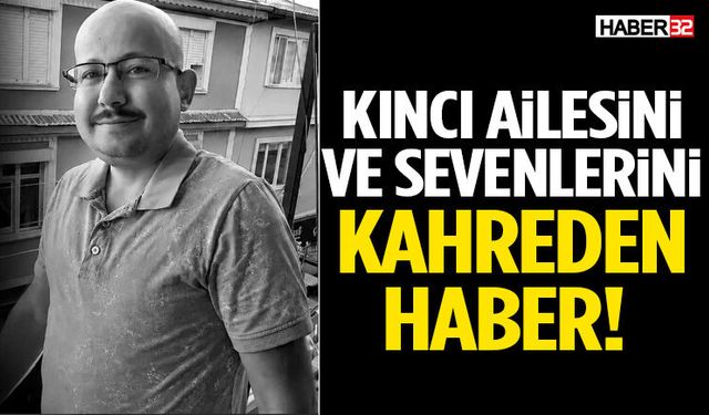 Kıncı Ailesini Ve Sevenlerini Kahreden Haber