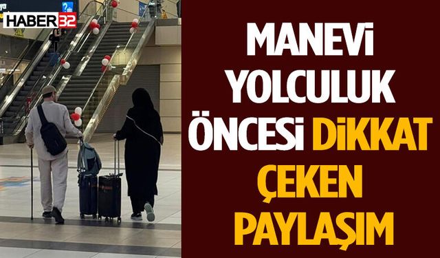 Manevi Yolculuk Öncesi Dikkat Çeken Paylaşım