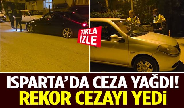 Isparta’da Ceza Yağdı Rekor Cezayı Yedi!