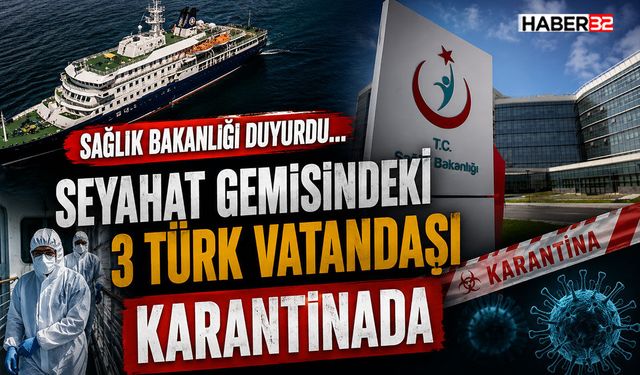 Seyahat gemisindeki 3 Türk vatandaşı karantinada