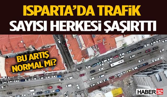 Bu Artış Normal Mi? Isparta’da Trafik Sayısı Herkesi Şaşırttı