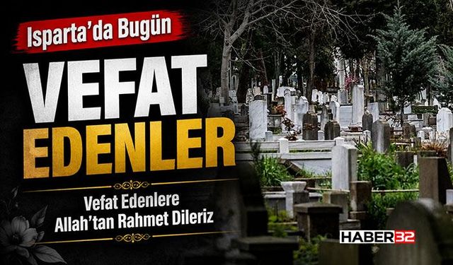 Isparta'da Bugün (25 Ekim 2026) vefat edenler