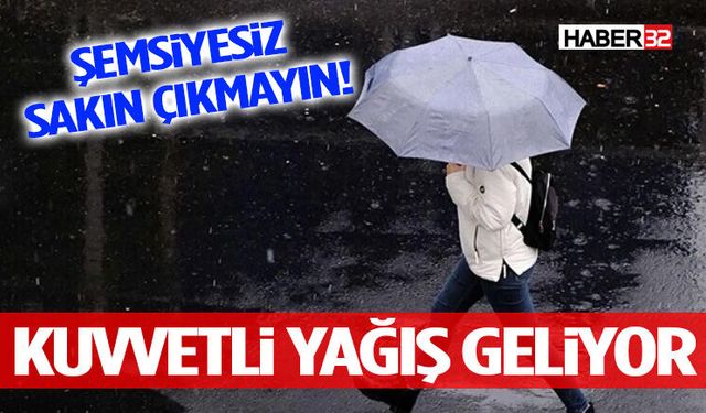 Şemsiyesiz Sakın Çıkmayın! Kuvvetli Yağış Geliyor