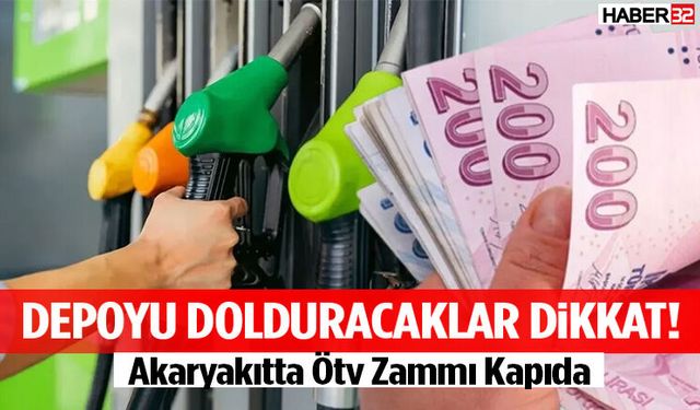 Depoyu Dolduracaklar Dikkat! Akaryakıtta Ötv Zammı Kapıda