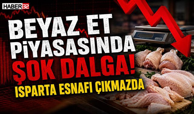 Beyaz Et Piyasasında Şok Dalga! Isparta Esnafı Çıkmazda