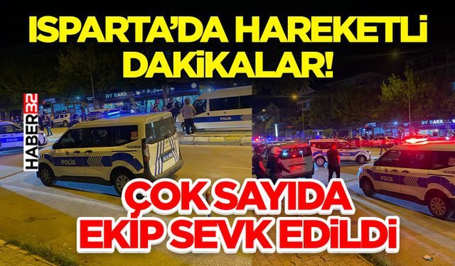 Isparta’da Hareketli Dakikalar!-Çok Sayıda Ekip Sevk Edildi