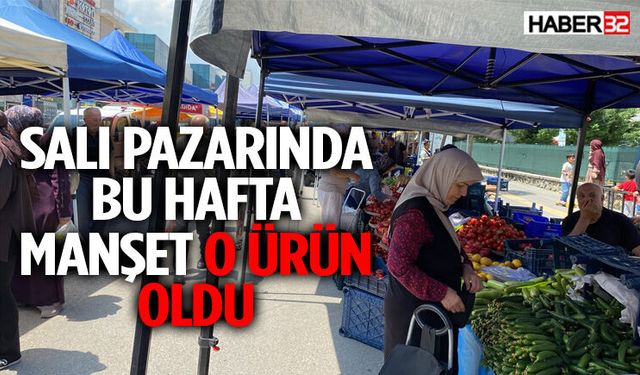 Salı Pazarında Bu Hafta Manşet O Ürün Oldu!