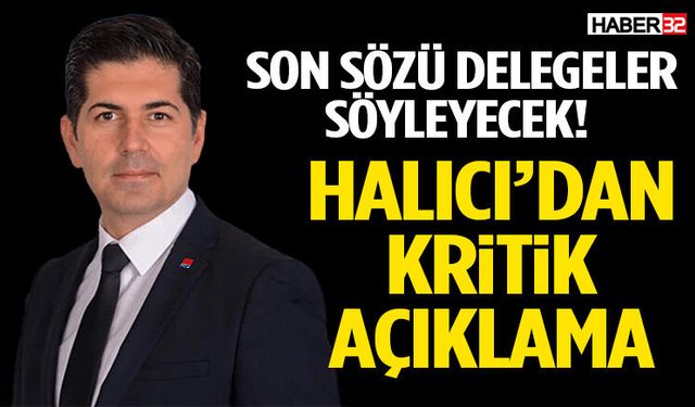 Son Sözü Delegeler Söyleyecek! Halıcı’dan Kritik Açıklama