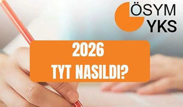 Bu yıl YKS TYT zor muydu, kolay mı? TYT Türkçe Matematik soruları kolay mıydı?  TYT YORUMLARI: 2026 TYT nasıldı?
