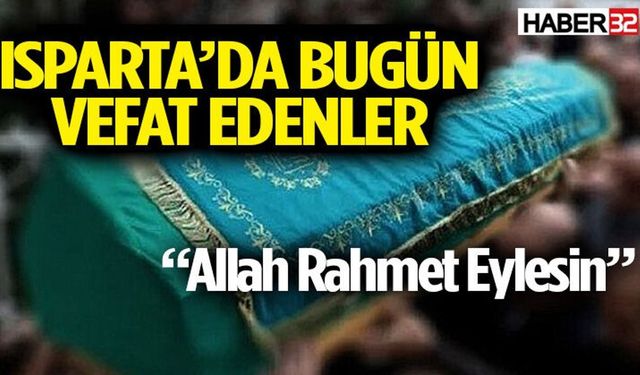 Isparta'da Bugün (05 Temmuz 2026) vefat edenler
