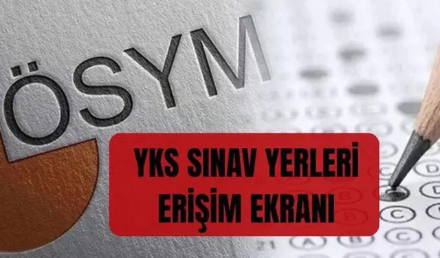 (ÖSYM AİS) YKS sınav yerlerine nereden nasıl bakılır? YKS SINAV YERLERİ ERİŞİM EKRANI