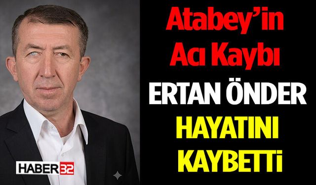 Atabey’in Acı Kaybı Ertan Önder Hayatını Kaybetti