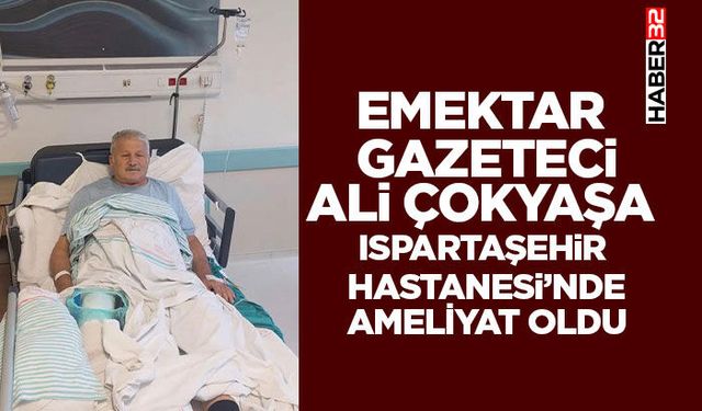 Emektar Gazeteci Ali Çokyaşa  Ameliyat Oldu