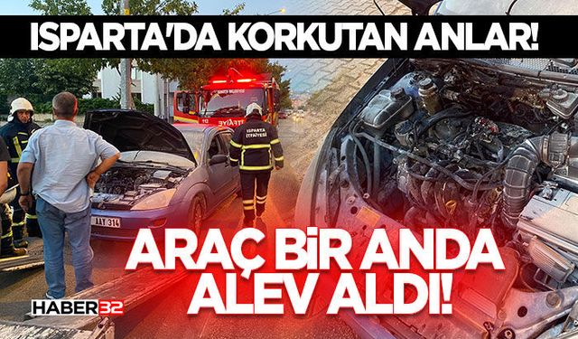 Isparta'da Korkutan Anlar! Araç Bir Anda Alev Aldı!