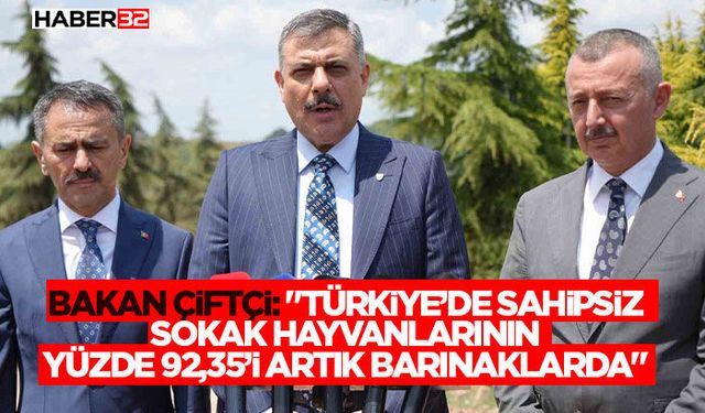 Bakan Çiftçi: "Türkiye’de sahipsiz sokak hayvanlarının yüzde 92,35’i artık barınaklarda"