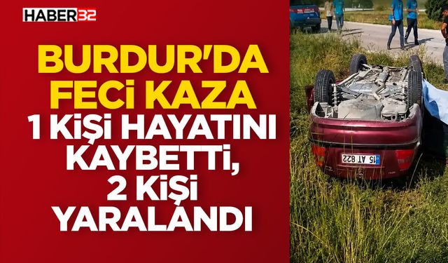 Burdur'da Feci Kaza: 1 Kişi Hayatını Kaybetti