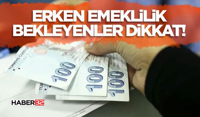Erken Emeklilik Bekleyenler Dikkat!