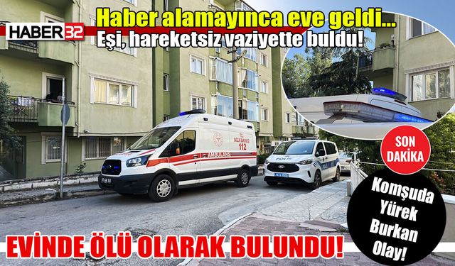 Komşuda haber alınamayan kadın evinde ölü bulundu!