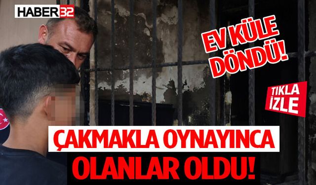 Çakmakla Oynayınca Olanlar Oldu! Ev Küle Döndü