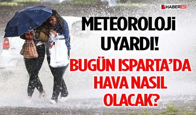 Meteoroloji Uyardı: Bugün Isparta’da Hava Nasıl Olacak?