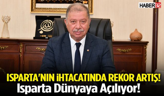 Isparta'da Rekor Artış! Isparta'nın İhracatında Büyük Patlama