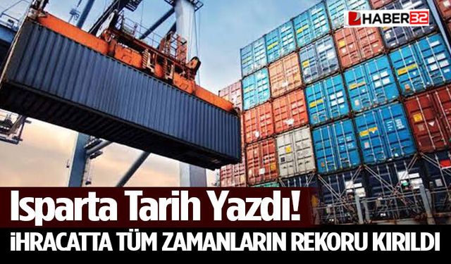 Isparta Tarih Yazdı! İhracatta Tüm Zamanların Rekoru Kırıldı
