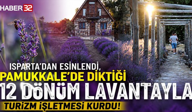 Isparta’dan Esinlendi, Pamukkale’de 14 Dönümlük Lavanta Turizm İşletmesi Kurdu!