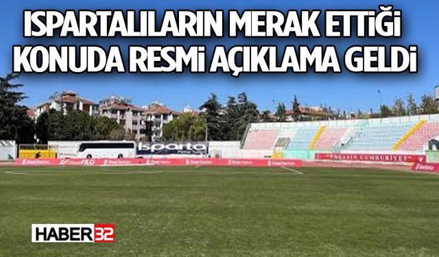 Ispartalıların Merak Ettiği Konuda Resmi Açıklama Geldi