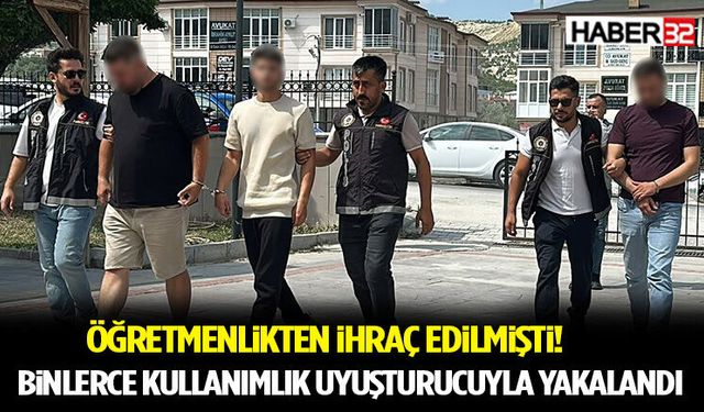 Öğretmenlikten İhraç Edilmişti! Binlerce Kullanımlık Uyuşturucuyla Yakalandı