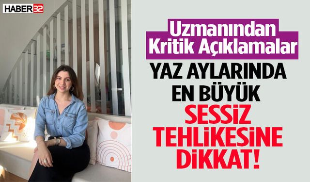 Yaz Aylarında En Büyük Tehlike Sessiz Tehlikesine Dikkat!