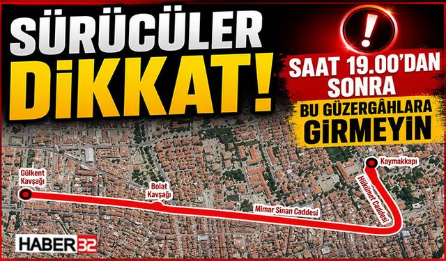 Sürücüler Dikkat! Saat 19.00’dan Sonra Bu Güzergâhlara Girmeyin