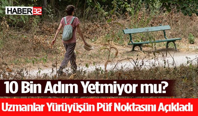 10 Bin Adım Yetmiyor mu? Uzmanlar Yürüyüşün Püf Noktasını Açıkladı
