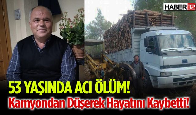 Acı Ölüm! Kamyondan Düşerek Hayatını Kaybetti!
