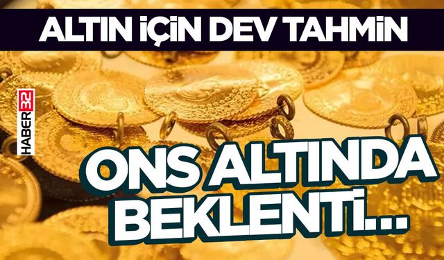 Altın İçin Dev Tahmini Ons Altında Beklenti…
