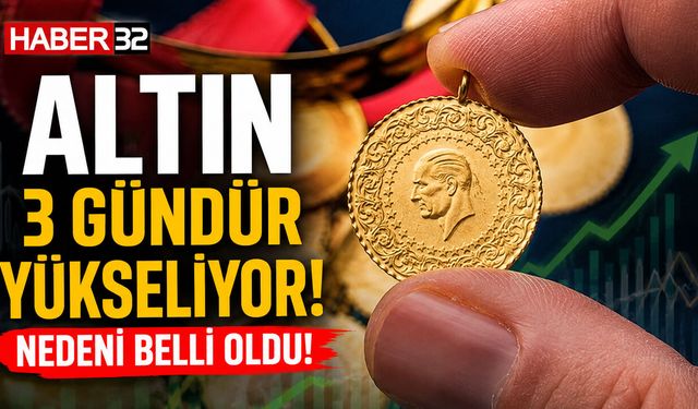 Altın 3 Gündür Yükseliyor! Nedeni Belli Oldu!