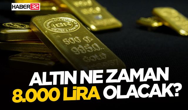 Altın Ne Zaman 8.000 Lira Olacak?