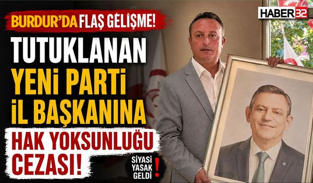 Tutuklanan Yeni Parti İl Başkanına Hak Yoksunluğu Cezası!