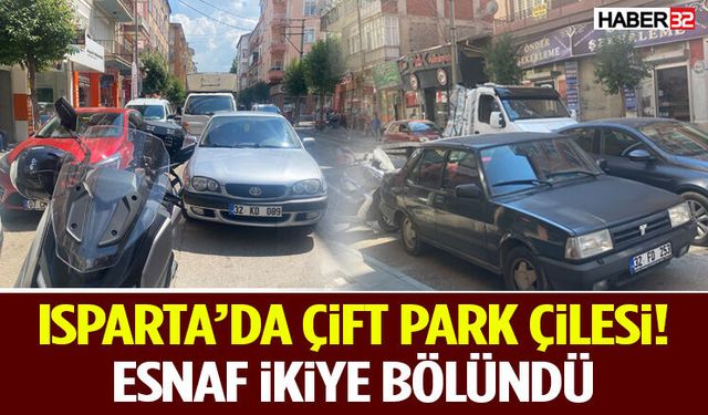 Isparta’da Çift Park Çilesi! Esnaf İkiye Bölündü